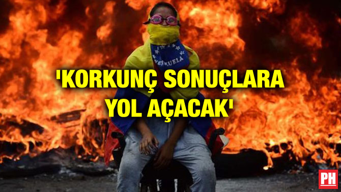 ‘KORKUNÇ SONUÇLARA YOL AÇACAK’