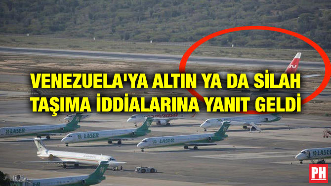 VENEZUELA’YA ALTIN YA DA SİLAH TAŞIMA İDDİALARINA YANIT GELDİ
