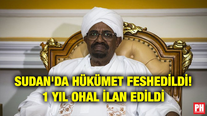 SUDAN’DA HÜKÜMET FESHEDİLDİ! 1 YIL OHAL İLAN EDİLDİ