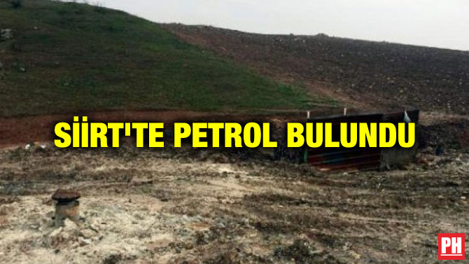 SİİRT’TE PETROL BULUNDU