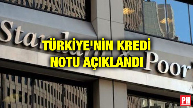 TÜRKİYE’NİN KREDİ NOTU AÇIKLANDI