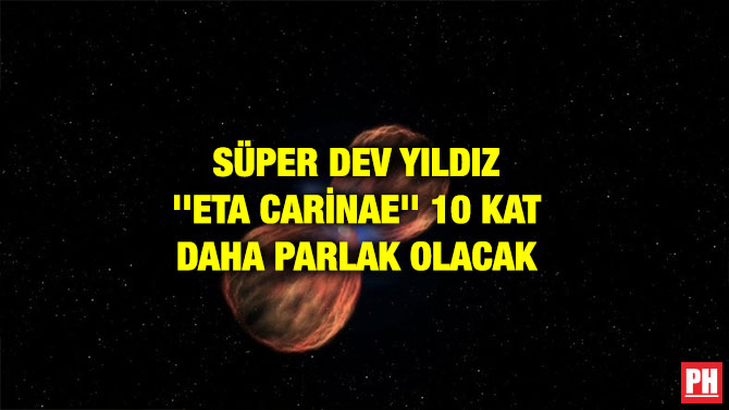 SÜPER DEV YILDIZ ”ETA CARİNAE” 10 KAT DAHA PARLAK OLACAK