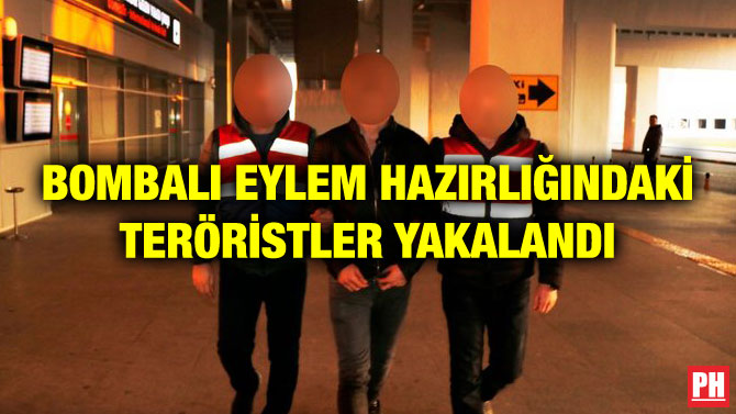 BOMBALI EYLEM HAZIRLIĞINDAKİ TERÖRİSTLER YAKALANDI