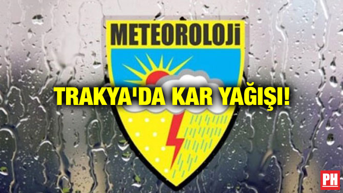 TRAKYA’DA KAR YAĞIŞI!