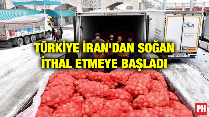 TÜRKİYE İRAN’DAN SOĞAN İTHAL ETMEYE BAŞLADI