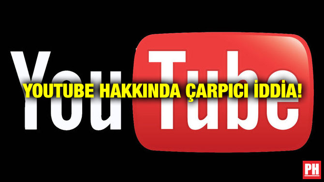 YOUTUBE HAKKINDA ÇARPICI İDDİA!
