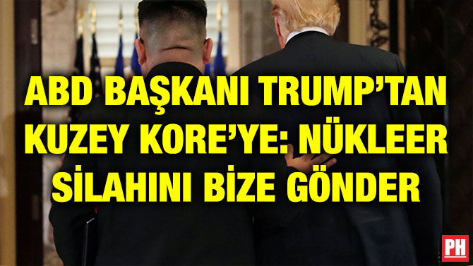 ABD BAŞKANI TRUMP’TAN KUZEY KORE’YE: NÜKLEER SİLAHINI BİZE GÖNDER