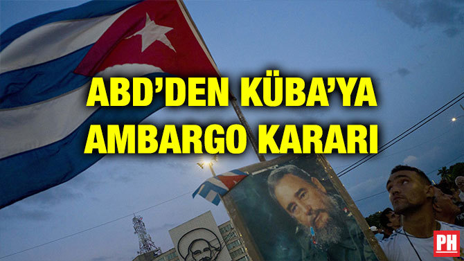 ABD’DEN KÜBA’YA AMBARGO KARARI