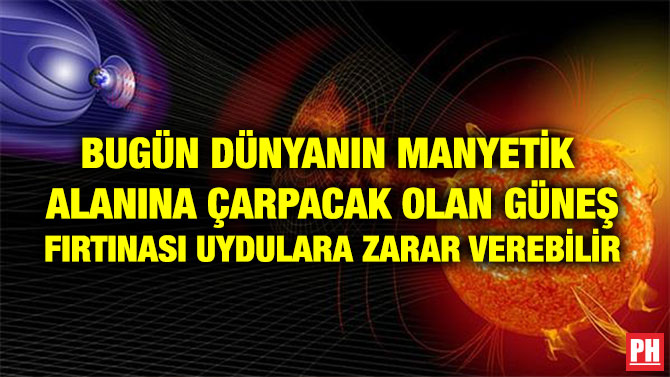 BUGÜN DÜNYANIN MANYETİK  ALANINA ÇARPACAK OLAN GÜNEŞ FIRTINASI UYDULARA ZARAR VEREBİLİR
