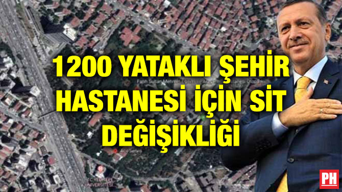 1200 YATAKLI ŞEHİR HASTANESİ İÇİN SİT DEĞİŞİKLİĞİ