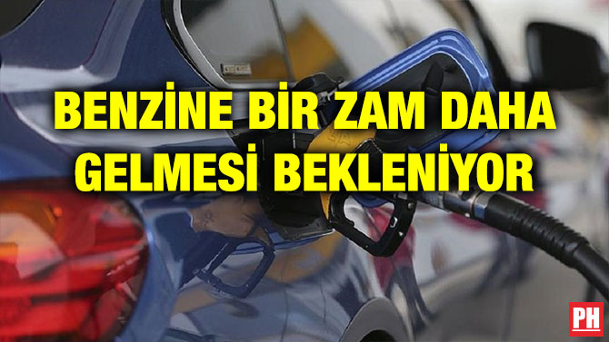 BENZİNE BİR ZAM DAHA GELMESİ BEKLENİYOR