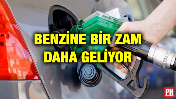 BENZİNE BİR ZAM DAHA GELİYOR
