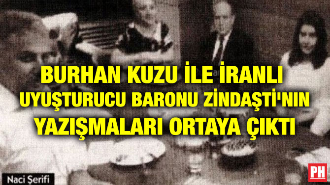 BURHAN KUZU İLE İRANLI  UYUŞTURUCU BARONU ZİNDAŞTİ’NIN YAZIŞMALARI ORTAYA ÇIKTI