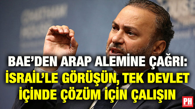 BAE’DEN ARAP ALEMİNE ÇAĞRI: İSRAİL’LE GÖRÜŞÜN, TEK DEVLET İÇİNDE ÇÖZÜM İÇİN ÇALIŞIN