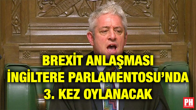 BREXİT ANLAŞMASI İNGİLTERE PARLAMENTOSU’NDA 3. KEZ OYLANACAK