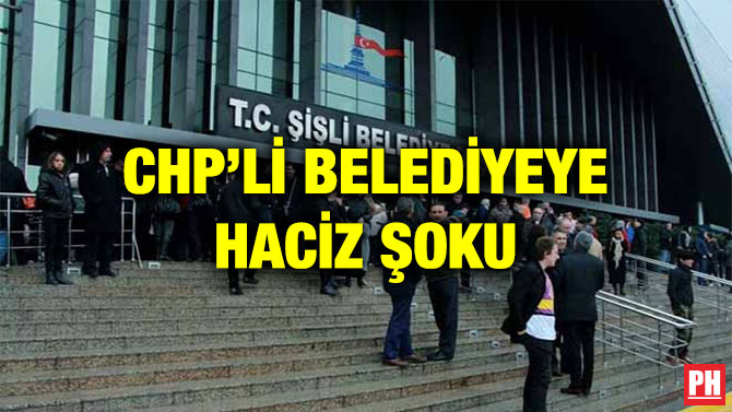 CHP’Lİ BELEDİYEYE HACİZ ŞOKU