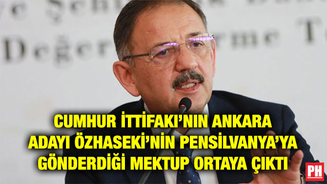 CUMHUR İTTİFAKI’NIN ANKARA ADAYI ÖZHASEKİ’NİN PENSİLVANYA’YA GÖNDERDİĞİ MEKTUP ORTAYA ÇIKTI