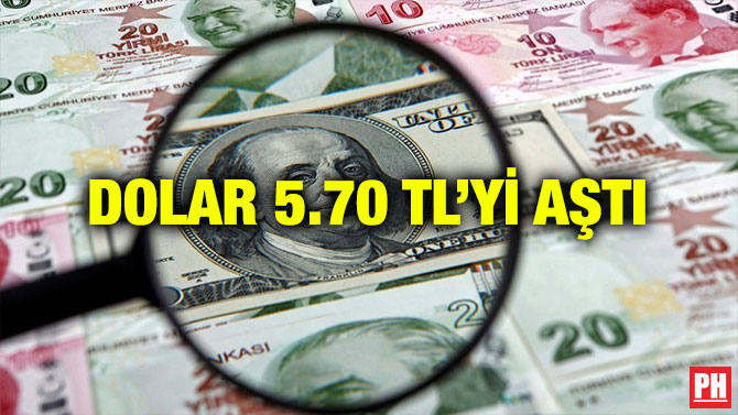 DOLAR 5.70 TL’Yİ AŞTI