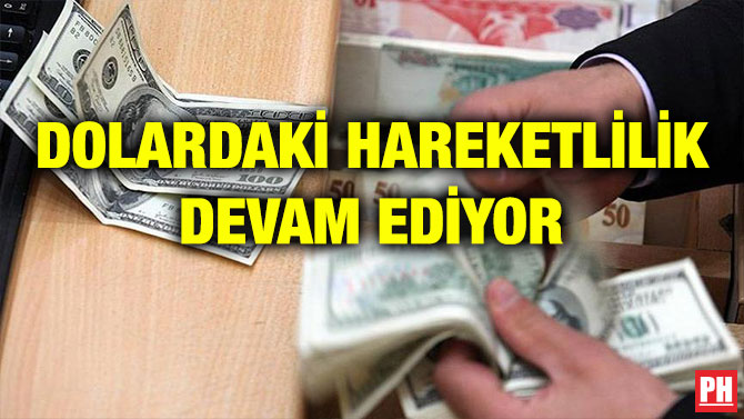 DOLARDAKİ HAREKETLİLİK DEVAM EDİYOR