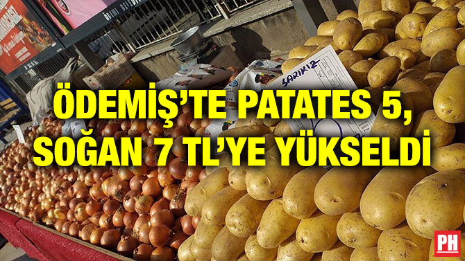 ÖDEMİŞ’TE PATATES 5, SOĞAN 7 TL’YE YÜKSELDİ