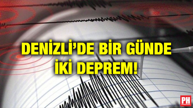 DENİZLİ’DE BİR GÜNDE İKİ DEPREM!