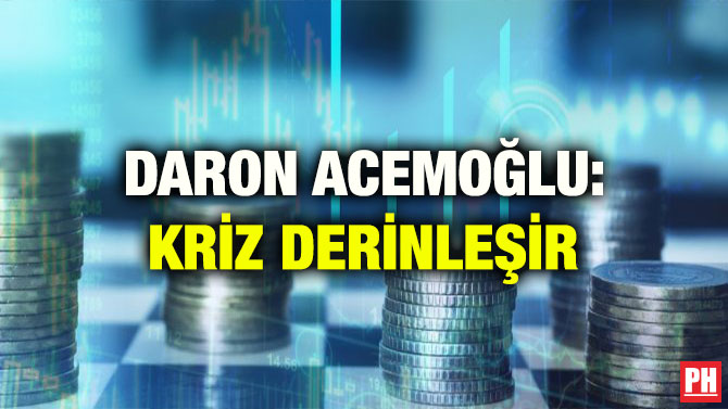 DARON ACEMOĞLU: KRİZ DERİNLEŞİR
