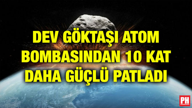 DEV GÖKTAŞI ATOM BOMBASINDAN 10 KAT DAHA GÜÇLÜ PATLADI