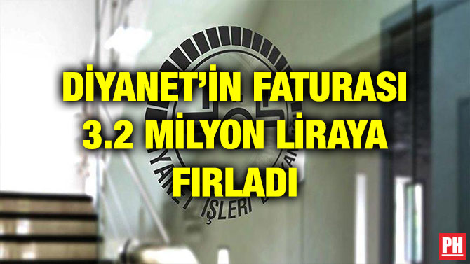 DİYANET’İN FATURASI 3.2 MİLYON LİRAYA FIRLADI