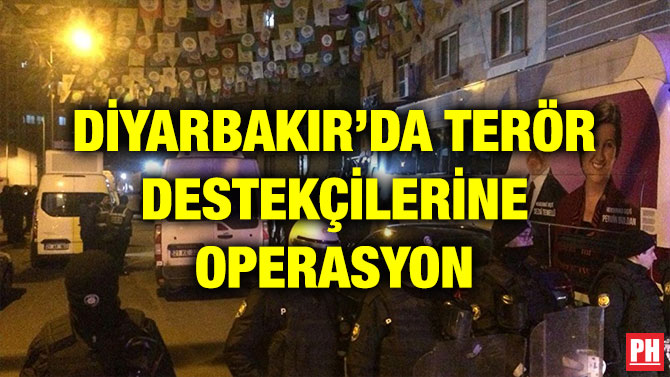DİYARBAKIR’DA TERÖR DESTEKÇİLERİNE OPERASYON