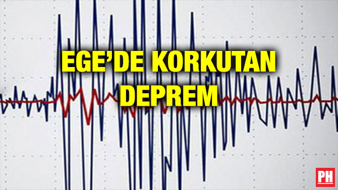 EGE’DE KORKUTAN DEPREM