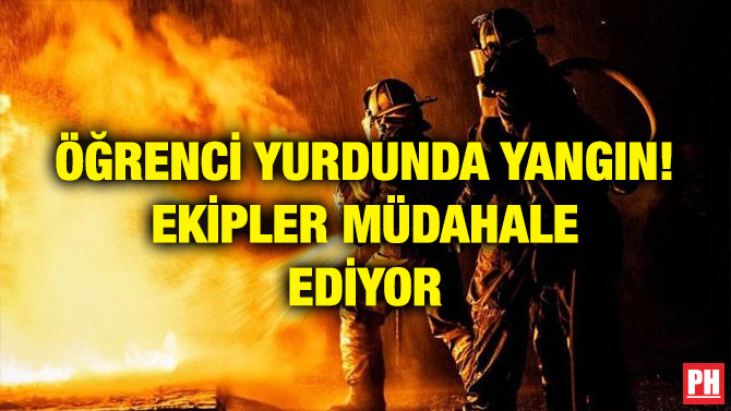 ÖĞRENCİ YURDUNDA YANGIN! EKİPLER MÜDAHALE EDİYOR