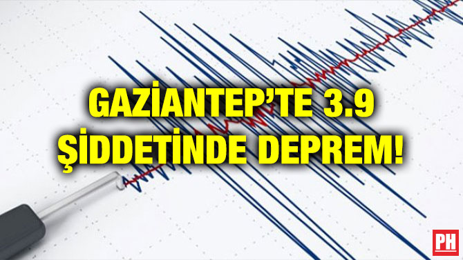 GAZİANTEP’TE 3.9 ŞİDDETİNDE DEPREM!