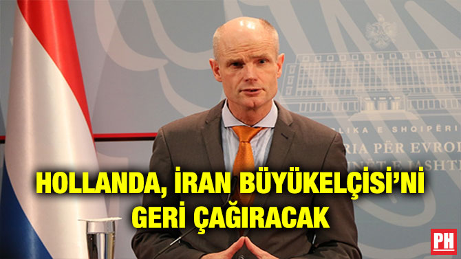 HOLLANDA, İRAN BÜYÜKELÇİSİNİ GERİ ÇAĞIRACAK