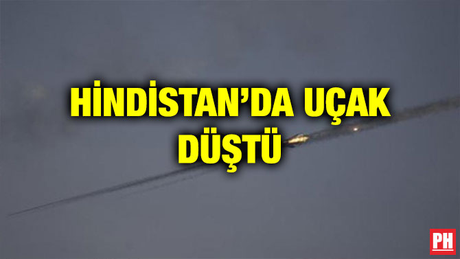 HİNDİSTAN’DA UÇAK DÜŞTÜ
