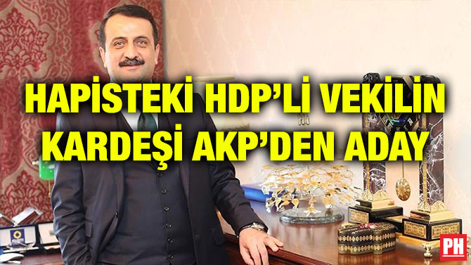 HAPİSTEKİ HDP’Lİ VEKİLİN KARDEŞİ AKP’DEN ADAY