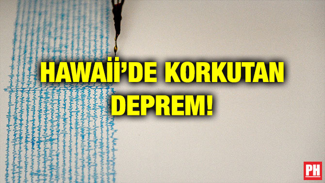HAWAİİ’DE KORKUTAN DEPREM!