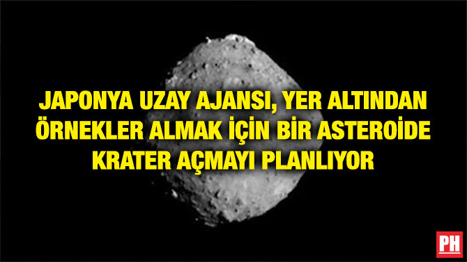 JAPONYA UZAY AJANSI, YER ALTINDAN ÖRNEKLER ALMAK İÇİN BİR ASTEROİDE KRATER AÇMAYI PLANLIYOR