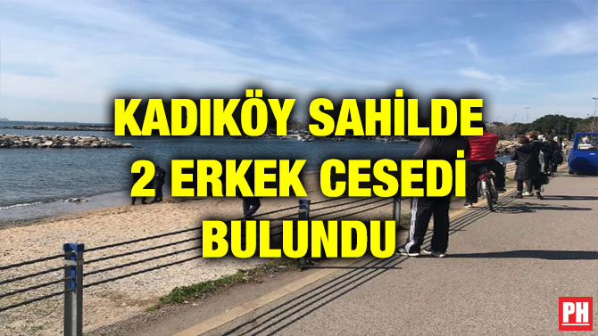 KADIKÖY SAHİLDE 2 ERKEK CESEDİ BULUNDU