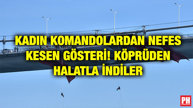 KADIN KOMANDOLARDAN NEFES KESEN GÖSTERİ! KÖPRÜDEN HALATLA İNDİLER