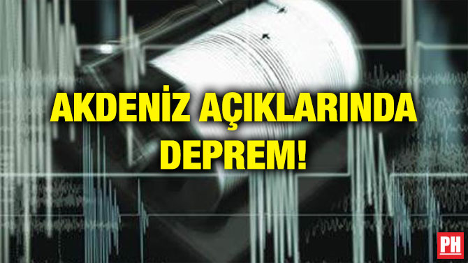 AKDENİZ AÇIKLARINDA DEPREM!