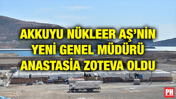 AKKUYU NÜKLEER AŞ’NİN YENİ GENEL MÜDÜRÜ ANASTASİA ZOTEVA OLDU