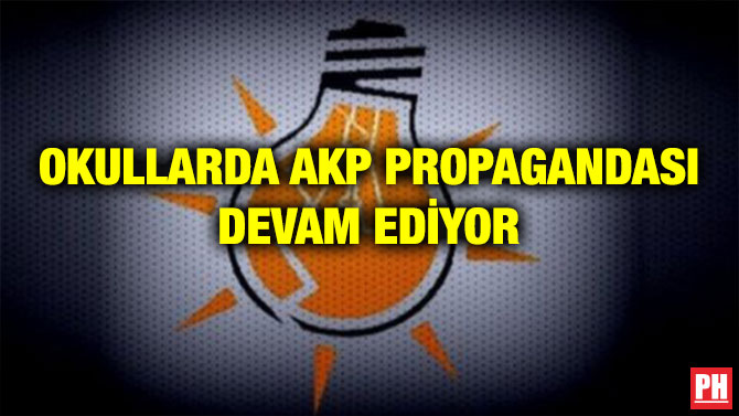 OKULLARDA AKP PROPAGANDASI DEVAM EDİYOR