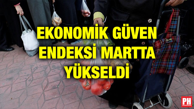 EKONOMİK GÜVEN ENDEKSİ MARTTA YÜKSELDİ