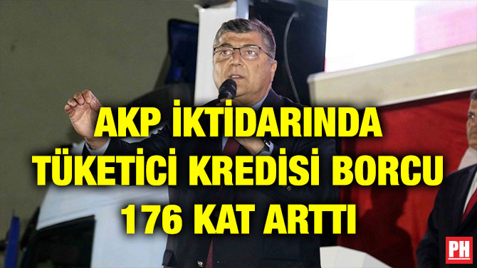 AKP İKTİDARINDA TÜKETİCİ KREDİSİ BORCU 176 KAT ARTTI