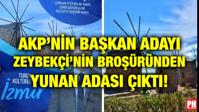 AKP’NİN BAŞKAN ADAYI ZEYBEKÇİ’NİN BROŞÜRÜNDEN YUNAN ADASI ÇIKTI!