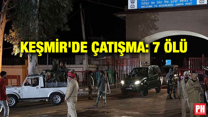 KEŞMİR’DE ÇATIŞMA: 7 ÖLÜ