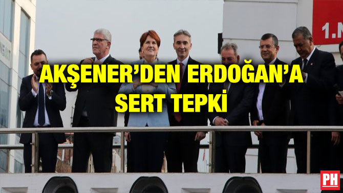 AKŞENER’DEN ERDOĞAN’A SERT TEPKİ