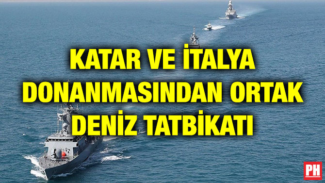 KATAR VE İTALYA DONANMASINDAN ORTAK DENİZ TATBİKATI