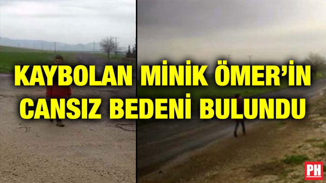 KAYBOLAN MİNİK ÖMER’İN CANSIZ BEDENİ BULUNDU