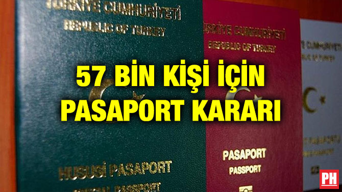 57 BİN KİŞİ İÇİN PASAPORT KARARI